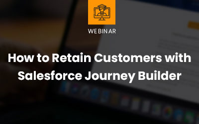 How to Retain Customers with Salesforce Journey Builder webinar