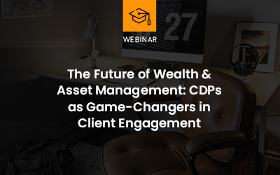 The Future of Wealth & Asset Management: CDPs as Game-Changers in Client Engagement